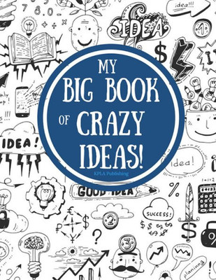 My Big Book Of Crazy Ideas!