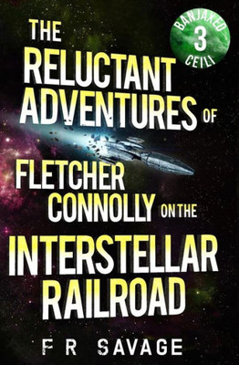 The Reluctant Adventures Of Fletcher Connolly On The Interstellar Railroad Vol. 3 : Banjaxed Ceili