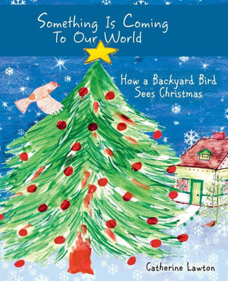 Something Is Coming To Our World : How A Backyard Bird Sees Christmas