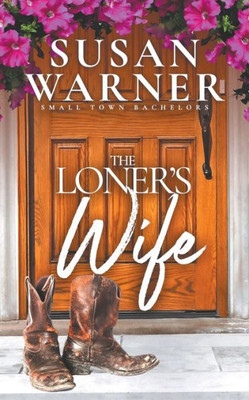 The Loner'S Wife : Small Town Bachelor'S - Book 2