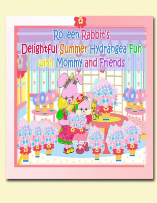 Rolleen Rabbit'S Delightful Summer Hydrangea Fun With Mommy And Friends