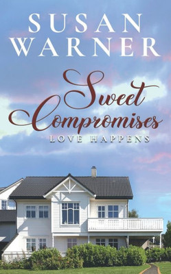 Sweet Compromises : Love Happens Series