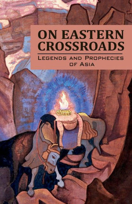 On Eastern Crossroads : Legends And Prophecies Of Asia