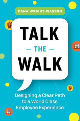 Talk The Walk: Designing A Clear Path To A World Class Employee Experience