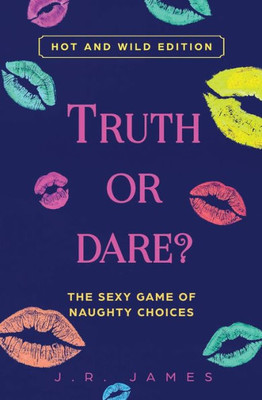 Truth Or Dare? The Sexy Game Of Naughty Choices : Hot And Wild Edition