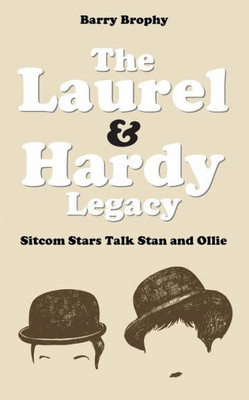 The Laurel And Hardy Legacy : Sitcom Stars Talk Stan And Ollie
