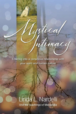 Mystical Intimacy : Entering Into A Conscious Relationship With Your Spirit And Human Nature