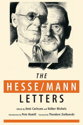 The Hesse-Mann Letters : The Correspondence Of Hermann Hesse And Thomas Mann 1910-1955