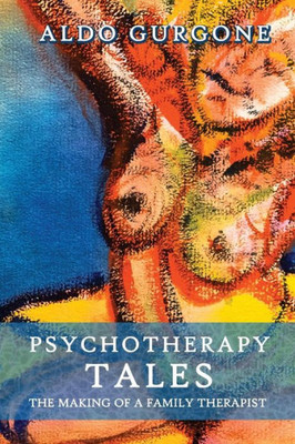 Psychotherapy Tales : The Making Of A Family Therapist