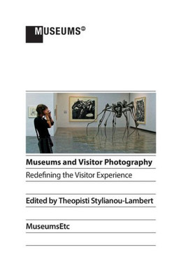 Museums And Visitor Photography : Redefining The Visitor Experience