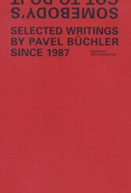 Somebody'S Got To Do It : Selected Writings By Pavel Büchler Since 1987