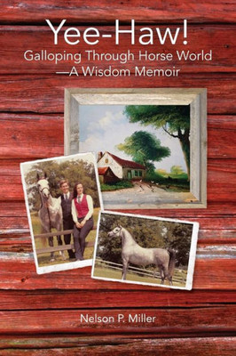 Yee-Haw! : Galloping Through Horse World--A Wisdom Memoir