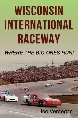Wisconsin International Raceway : Where The Big Ones Run!