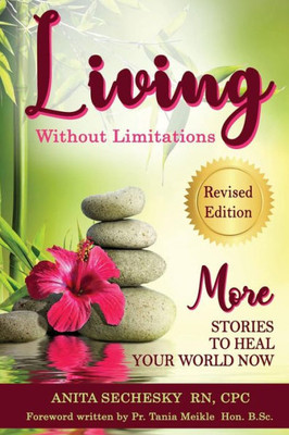 Living Without Limitations - More Stories To Heal Your World Now Living Without Limitations - More Stories To Heal Your World Now