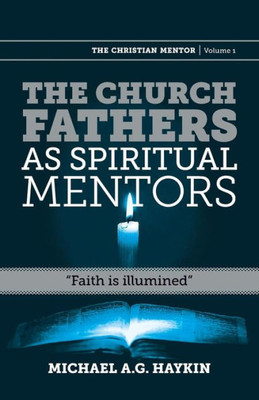 The Church Fathers As Spiritual Mentors : "Faith Is Illumined"