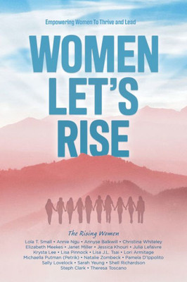 Women, Let'S Rise : Empowering Women To Thrive And Lead