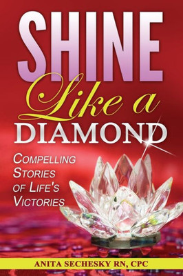 Shine Like A Diamond : Compelling Stories Of Life'S Victories