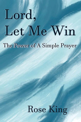 Lord, Let Me Win: The Power Of A Simple Prayer