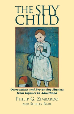 The Shy Child : A Parent'S Guide To Preventing And Overcoming Shyness From Infancy To Adulthood