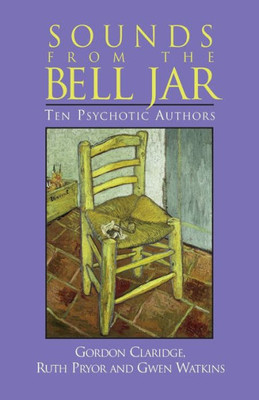 Sounds From The Bell Jar : Ten Psychotic Authors