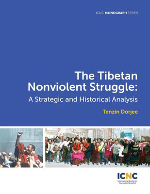 The Tibetan Nonviolent Struggle : A Strategic And Historical Analysis