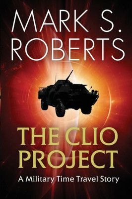 The Clio Project : A Military Time Travel Story