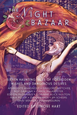 The Night Bazaar : Eleven Haunting Tales Of Forbidden Wishes And Dangerous Desires