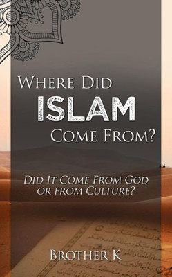 Where Did Islam Come From? : Did It Come From God Or From Culture?