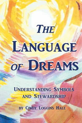 The Language Of Dreams : Understanding Symbols And Stewardship