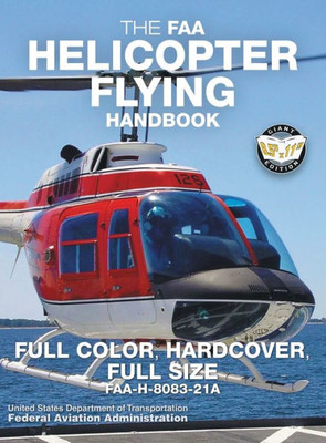 The Faa Helicopter Flying Handbook - Full Color, Hardcover, Full Size : Faa-H-8083-21A - Giant 8.5" X 11" Size, Full Color Throughout, Durable Hardcover Binding