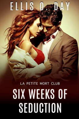 Six Weeks Of Seduction : A La Petite Mort Club Series