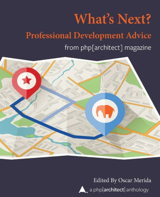 What Next? Professional Development Advice : A Php[Architect] Anthology