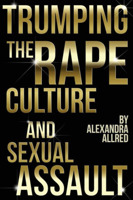 Trumping The Rape Culture And Sexual Assault