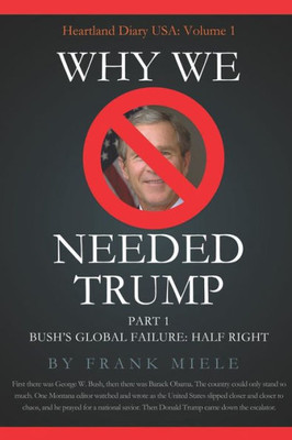 Why We Needed Trump: Part 1: Bush'S Global Failure: Half Right
