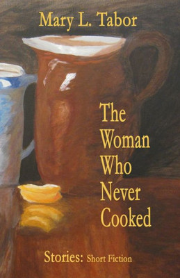 The Woman Who Never Cooked: Second Edition