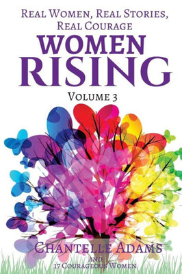 Women Rising Volume 3 : Real Women, Real Stories, Real Courage