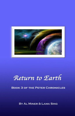 Return To Earth : Book Three Of The Peter Chronicles