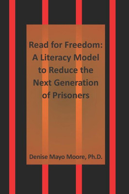Read For Freedom : A Literacy Model To Reduce The Next Generation Of Prisoners