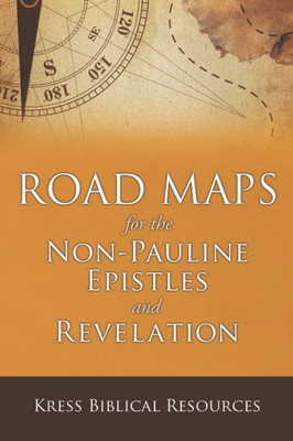 Road Maps For The Non-Pauline Epistles And Revelation