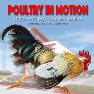 Poultry In Motion: Quick And Easy Chicken Recipes