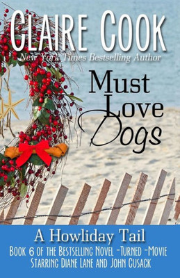 Must Love Dogs : A Howliday Tail