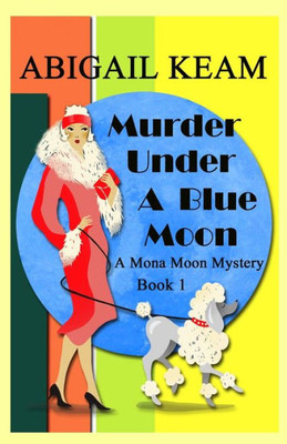 Murder Under A Blue Moon : A 1930S Mona Moon Mystery Book 1