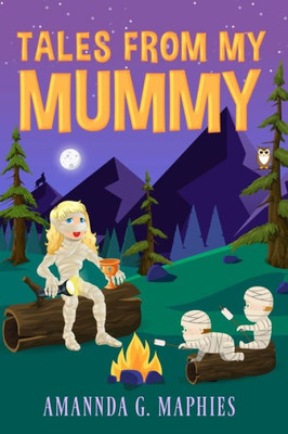 Tales From My Mummy: A Haunting Anthology Of Stories From Fellow Mummies.