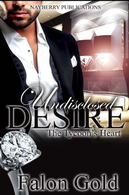 Undisclosed Desire : The Tycoon'S Heart