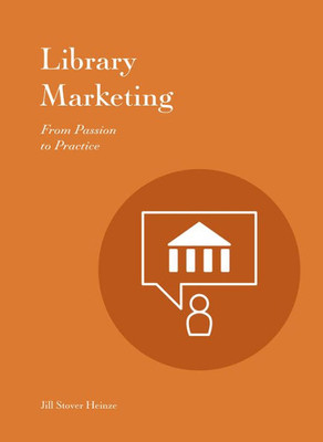 Library Marketing : From Passion To Practice
