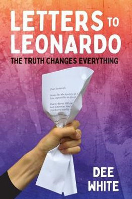 Letters To Leonardo : The Truth Changes Everything