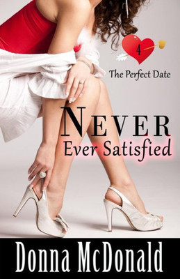 Never Ever Satisfied : A Romantic Comedy With Attitude