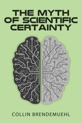 The Myth Of Scientific Certainty : Scientific Theory And Christian Engagement