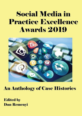The Social Media In Practice Excellence Awards 2019 : An Anthology Of Case Histories