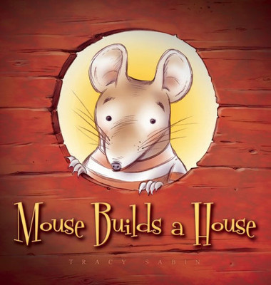 Mouse Builds A House : If At First You Don'T Succeed